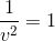 \frac{1}{v^{2}}=1
