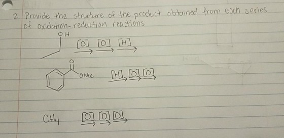 2. Provide the struchure of the procuct obhainedl prom eoch series of oideion- reduction reactions
