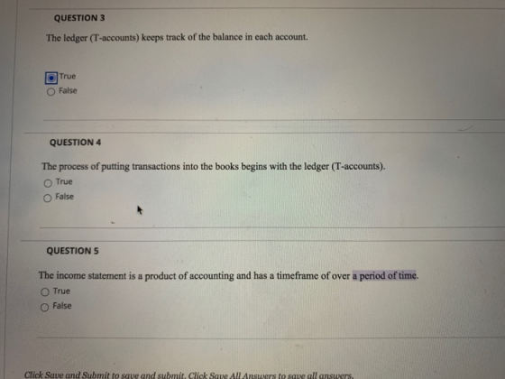 QUESTION 3 The ledger (T-accounts) keeps track of the balance in each account. True False QUESTION 4 The process of putting t