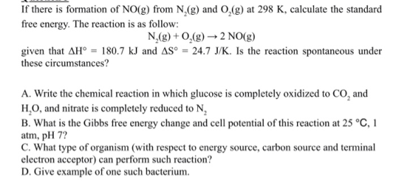 If there is formation of NO(g) from N. (g) and 0,(g) at 298 K, calculate the standard free energy. The reaction is as follow: