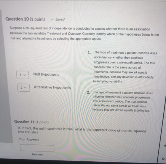 Question 10 (1 point) Saved Suppose a chi-squared test of independence is conducted to assess whether there is an association