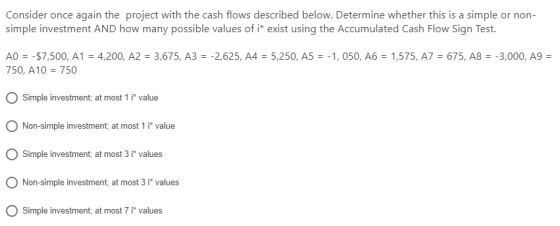 Consider once again the project with the cash flows described below. Determine whether this is a simple or non- simple invest