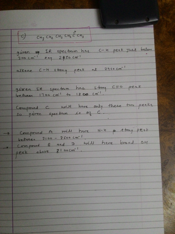 1 CH₂ CH₂ CH₂ CH₂ CH3 giren a IR spectrum har 300 cm day 2950 cm c-H peak just below alkane con strong peak at 2950 cm gibre