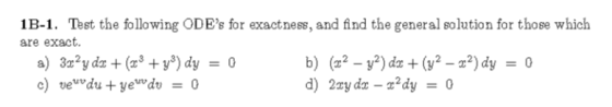 1B-1. Test the following ODEs for exactness, and find the general solution for those which are exact. a) 3x2y dx + (23 +) dy