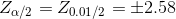 Z_{\alpha/2}=Z_{0.01/2}=\pm 2.58