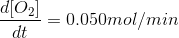 \frac{d[O_{2}]}{dt} = 0.050 mol / min