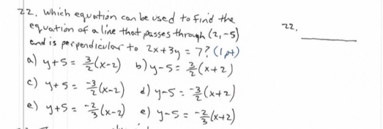 22, 22, which equation can be used to find the equation of a line that passes through (2,-5) and is perpendicular to 2x + 3y