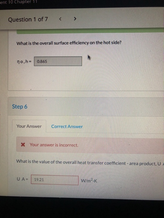 ent 10 Chapter Question 1 of 7 What is the overall surface efficiency on the hot side? no,h= 0.865 Step 6 Your Answer Correct
