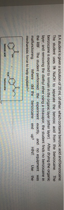 8A student is given a solution of 20 ml. of ether, which contains benzoic acid and benzocaine. The student uses 5% NaOH to se