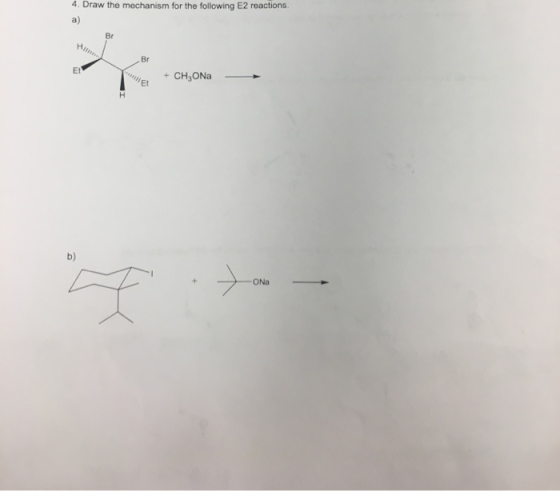4. Draw the mechanism for the following E2 reactions + CH3ON to- ONa