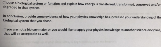 Choose a biological system or function and explain how energy is transferred, transformed, conserved and/or degraded in that