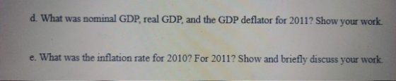 d. What was nominal GDP real GDP, and the GDP deflator for 2011? Show your work e. What was the inflation rate for 2010? For
