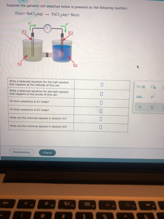 Suppose the galvanic cell sketched below is powered by the following reaction: Fe(s)+ SnCl ,(aq) - FeCl,(aq)+ Sn(s) E1 E2 S2