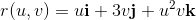 r(u, v) = ui + 3vj + u’uk