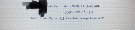 Let X! . . . , x, f(z10), θ € (1, oo) with Let T: minX,. ,X.]. Caleulate the expectation of T