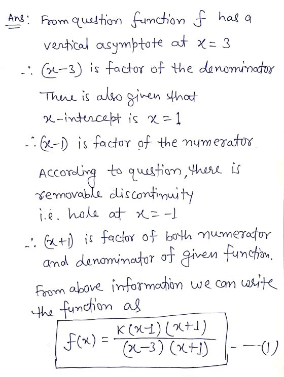 at x=3 Ans: From question function f has a vertical asymptote :(2-3) is factor of the denominator There is also given that x-