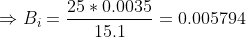 \Rightarrow B_i = \frac{25*0.0035}{15.1} = 0.005794