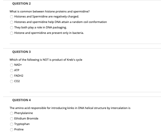 QUESTION 2 What is common between histone proteins and spermidine? Histones and Spermidine are negatively charged. Histones a