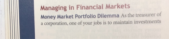 Managing in Financial Markets Money Market Portfolio Dilemma As the treasurer of a corporation, one of your jobs is to mainta