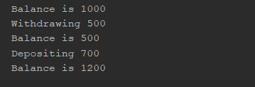 Balance is 1000 Withdrawing 500 Balance is 500 Depositing 700 Balance is 1200