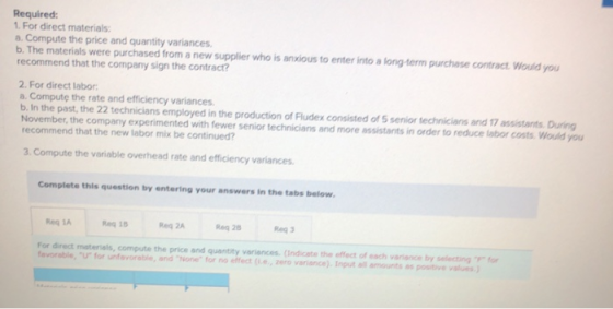 Required: 1. For direct materials: a. Compute the price and quantity variances b. The materials were purchased from a new sup