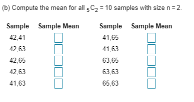 (b) Compute the mean for all sC2 = 10 samples with size n = 2. Sample Mean Sample Mean Sample 42,41 42,63 42,65 42,63 41,63 O