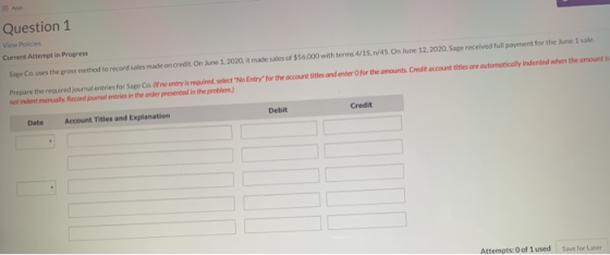 Question 1 low Policies Current Attempt in Progress Sage Couses the gross method to record sales made on credit. On June 1, 2