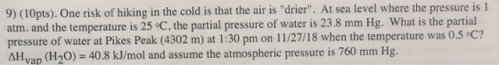 9) (10pts). One risk of hiking in the cold is that the air is drier. At sea level where the pressure is 1 atm. and the temp