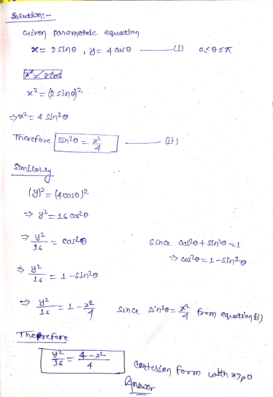 Solution:- Cuirer parametoic equation = 2 Sino -(1) , y = 4 cos o OC OKT x2=(sing? => x² = 4 sinzo Therefore / sin 20 = 22 Si