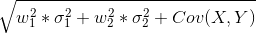\sqrt{w_1^2*\sigma_1^2 + w_2^2*\sigma_2^2 + Cov (X,Y)}