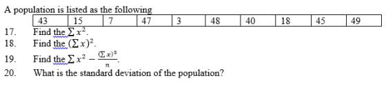 A population is listed as the following 43 15747 Find the 2x2 Find the (Σ x)2 3 48 40 18 45 49 17. 18. 19. Find the 2x2 - 20. What is the standard deviation of the population?