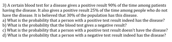 3) A certain blood test for a disease gives a positive result 90% of the time among patients having the disease. It also give