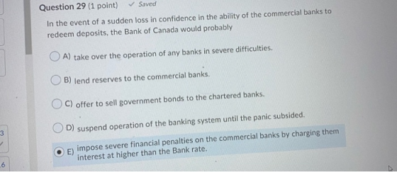 Question 29 (1 point) Saved In the event of a sudden loss in confidence in the ability of the commercial banks to redeem depo