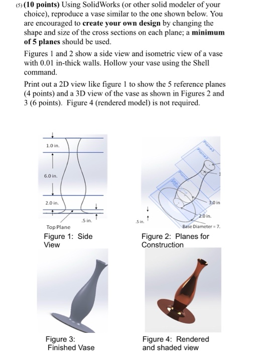 (s) (10 points) Using SolidWorks (or other solid modeler of your choice), reproduce a vase similar to the one shown below. Yo