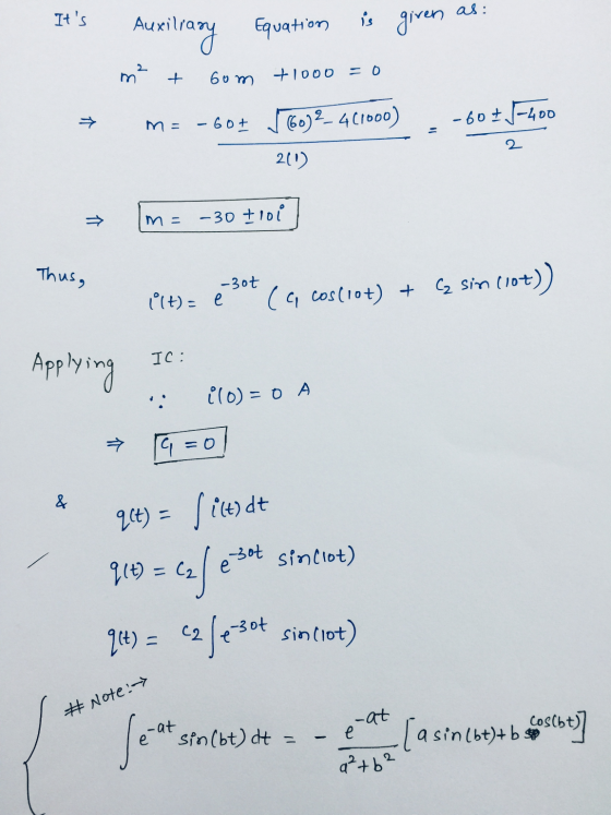 as: Its Auxiliary Equation is given m2 + bom +1000 =0 → -60+ m = 60)2- 41000) -6077-400 2 211) → -30 troi ma Thus, -3ot i(t)
