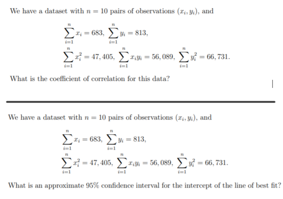 We have a dataset with n = 10 pairs of observations (Li, Yi), and n X; = 683, Yi = 813, i=1 i=1 2* = 47, 405, XiYi = 56,089,