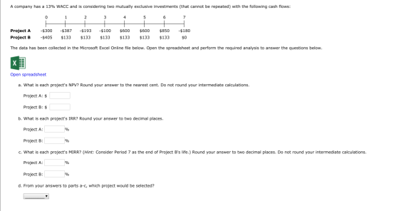 A company has a 13% WACC and is considering two mutually exclusive investments (that cannot be repeated) with the following c