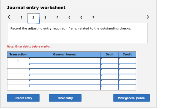 Journal entry worksheet Record the adjusting entry required, if any, related to the outstanding checks. Note: Enter debits be
