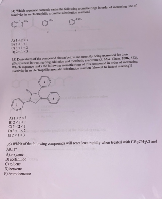 34) Which sequence correctly ranks the following aromatic rings in order of increasing rate of reactivity in an electrophilic