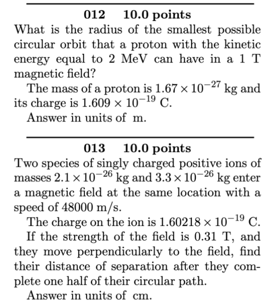 012 10.0 points What is the radius of the smallest possible circular orbit that a proton with the kinetic energy equal to 2 M