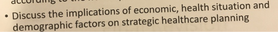 accolns CO Discuss the implications of economic, health situation and demographic factors on strategic healthcare planning