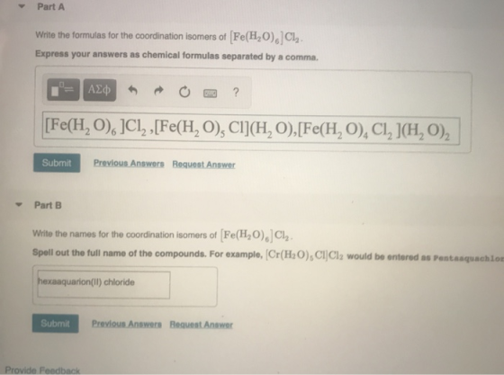 Part A Write the formulas for the coordination isomers of Fe(H2O),] Cl Express your answers as chemical formulas separated by
