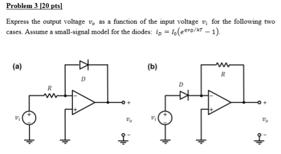 Problem 3 [20 pts Express the output voltage v, as a function of the input voltage v; for the following two cases. Assume a s
