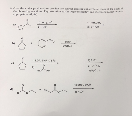 3. Give the major product(s) or provide the correct missing substrate or reagent for each of the following reactions. Pay att