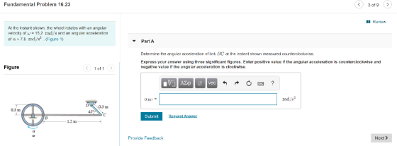 Fundamental Problem 16.23 < 3 of 9 > I Review At the instant shown, the wheel rotates with an angular velocity of w = 15.2 ra