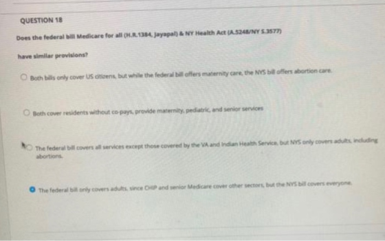 QUESTION 18 Does the federal bill Medicare for all (H.R. 1384. Jayapal) & NY Health Act (A524/NY 53577 have similar provision