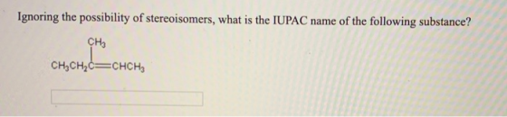 Ignoring the possibility of stereoisomers, what is the IUPAC name of the following substance? CH3 CH CH2=CHCH