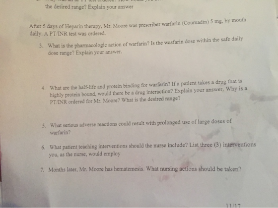 the desired range? Explain your answer After 5 days of Heparin therapy, Mr. Moore was prescriber warfarin (Coumadin) 5 mg, by