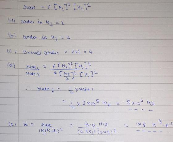 Mate = K [N, 7² [Hz]² lal cerder in N2 = 2 (b) arder in H₂ = 2 (6) Overall arden = 2+2=4 (0) Mate = K[N₂] ² [H, 72 state2 KEN