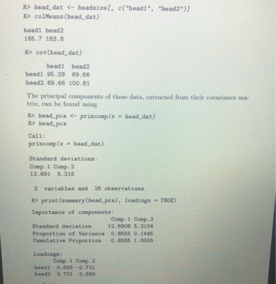 R> head_dat <- headsize, c(head1, head2)] R> colMeans (head_dat) headi head2 185.7 183.8 R> cov (head_dat) head1 head2 he